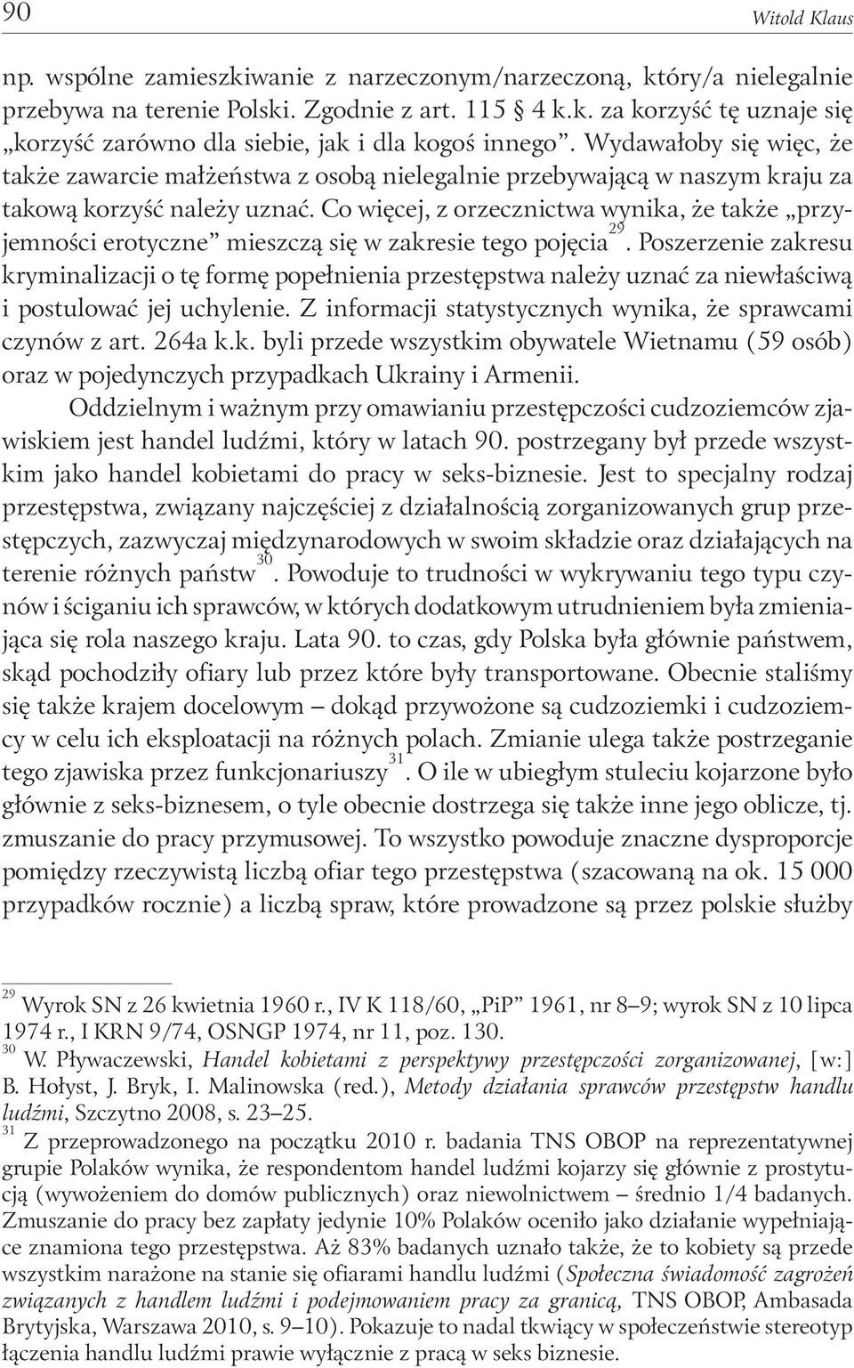 Co więcej, z orzecznictwa wynika, że także przyjemności erotyczne mieszczą się w zakresie tego pojęcia 29.