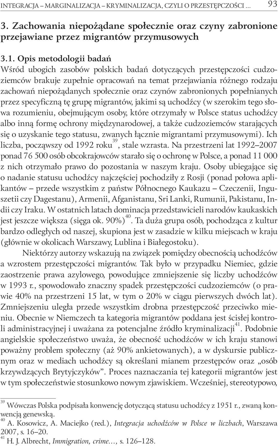 oraz czynów zabronionych popełnianych przez specyficzną tę grupę migrantów, jakimi są uchodźcy (w szerokim tego słowa rozumieniu, obejmującym osoby, które otrzymały w Polsce status uchodźcy albo inną