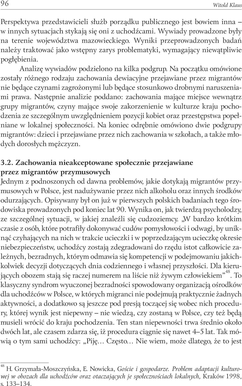 Na początku omówione zostały różnego rodzaju zachowania dewiacyjne przejawiane przez migrantów nie będące czynami zagrożonymi lub będące stosunkowo drobnymi naruszeniami prawa.