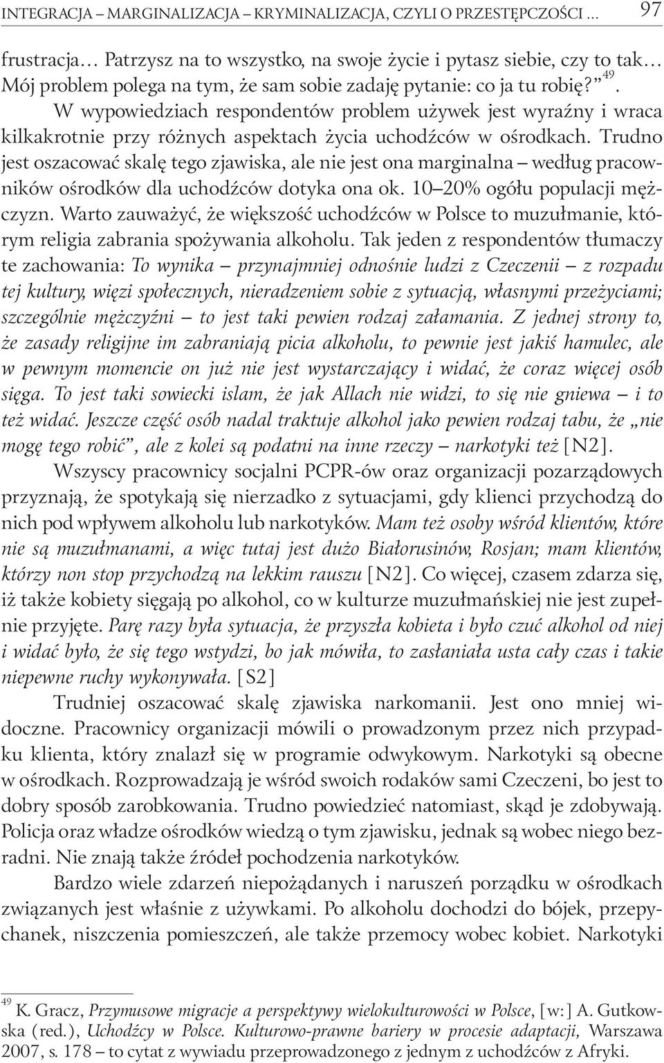 W wypowiedziach respondentów problem używek jest wyraźny i wraca kilkakrotnie przy różnych aspektach życia uchodźców w ośrodkach.