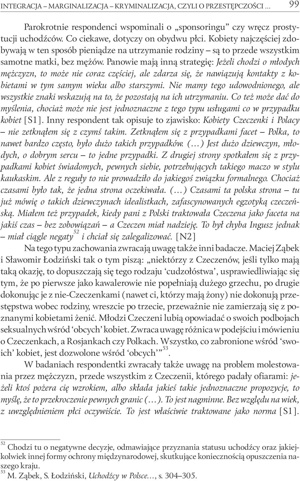 Panowie mają inną strategię: Jeżeli chodzi o młodych mężczyzn, to może nie coraz częściej, ale zdarza się, że nawiązują kontakty z kobietami w tym samym wieku albo starszymi.