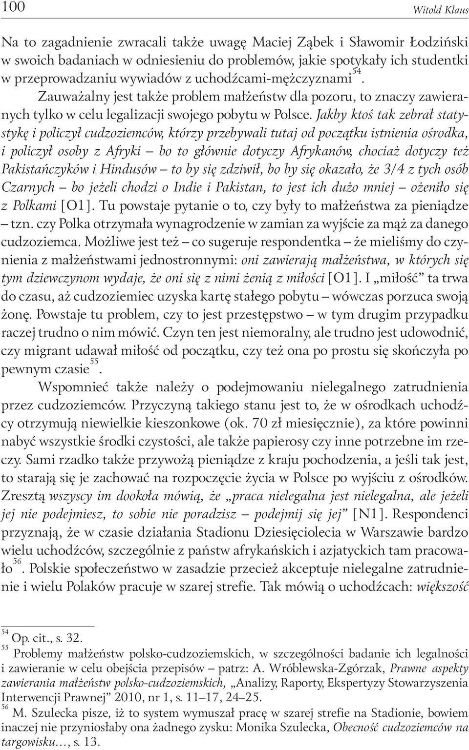 Jakby ktoś tak zebrał statystykę i policzył cudzoziemców, którzy przebywali tutaj od początku istnienia ośrodka, i policzył osoby z Afryki bo to głównie dotyczy Afrykanów, chociaż dotyczy też