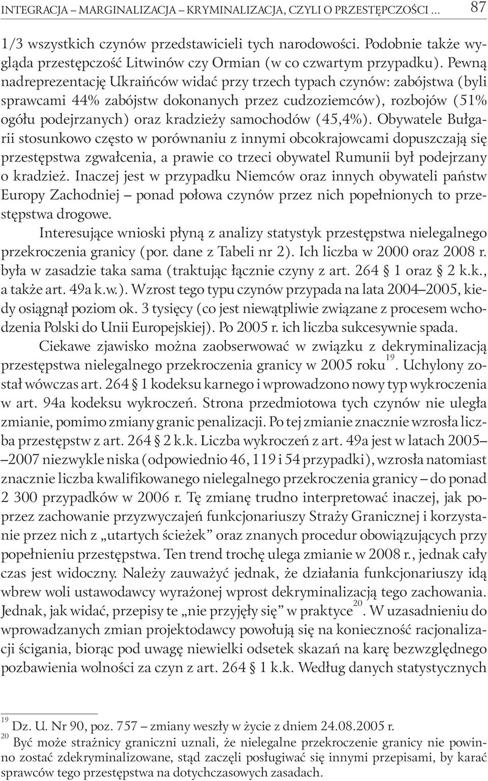 Pewną nadreprezentację Ukraińców widać przy trzech typach czynów: zabójstwa (byli sprawcami 44% zabójstw dokonanych przez cudzoziemców), rozbojów (51% ogółu podejrzanych) oraz kradzieży samochodów