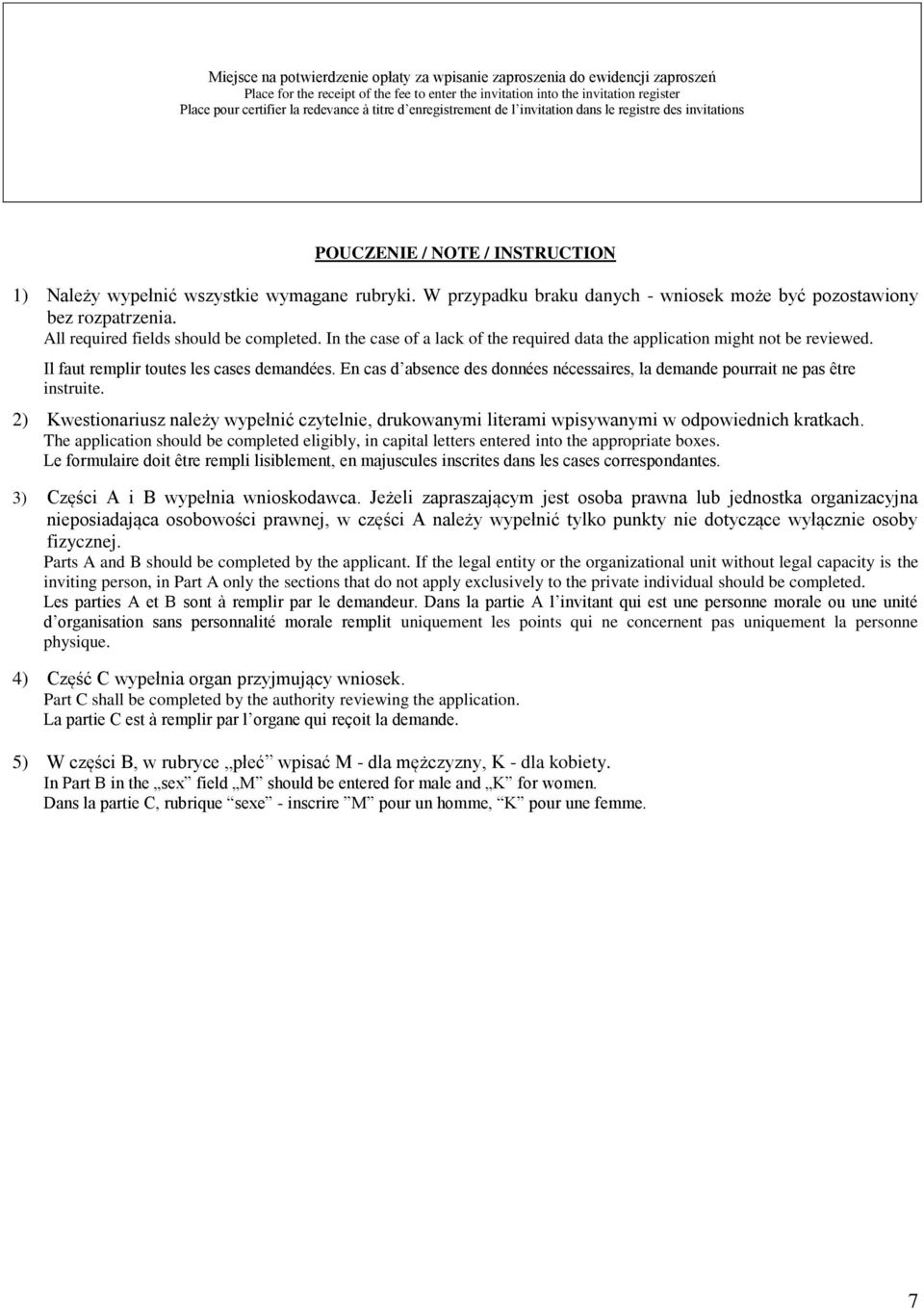 W przypadku braku danych - wniosek może być pozostawiony bez rozpatrzenia. All required fields should be completed. In the case of a lack of the required data the application might not be reviewed.