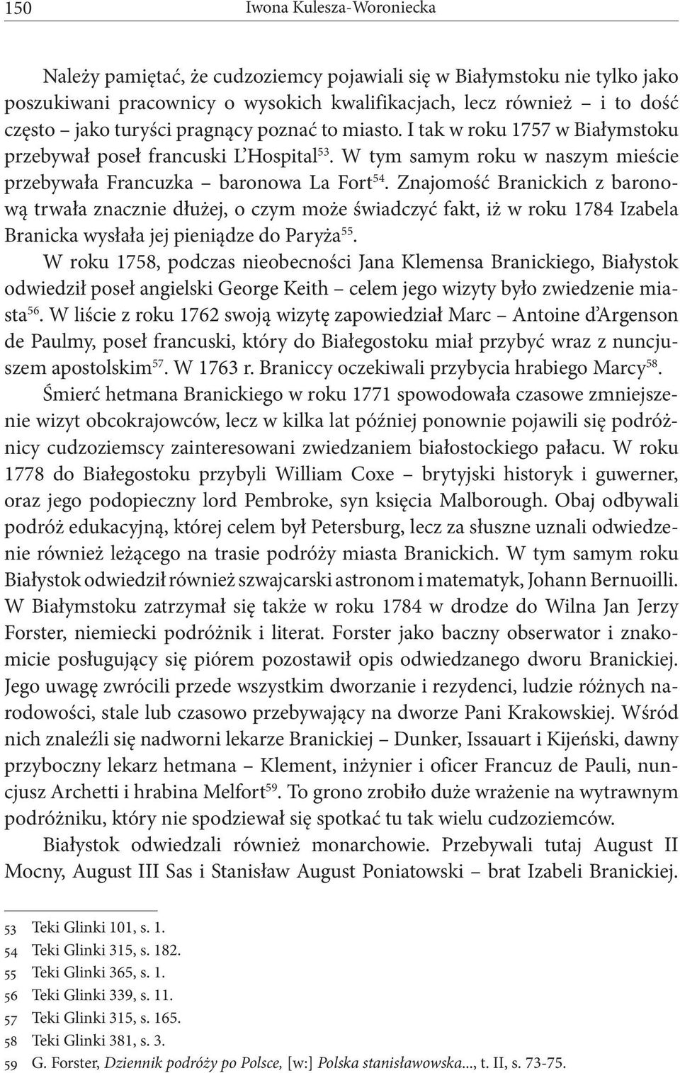 Znajomość Branickich z baronową trwała znacznie dłużej, o czym może świadczyć fakt, iż w roku 1784 Izabela Branicka wysłała jej pieniądze do Paryża 55.