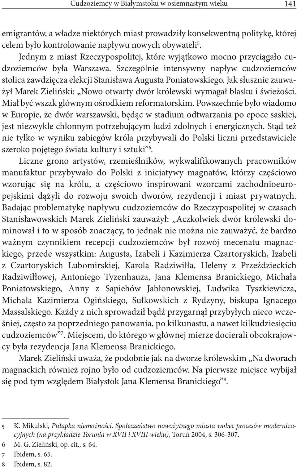 Jak słusznie zauważył Marek Zieliński: Nowo otwarty dwór królewski wymagał blasku i świeżości. Miał być wszak głównym ośrodkiem reformatorskim.