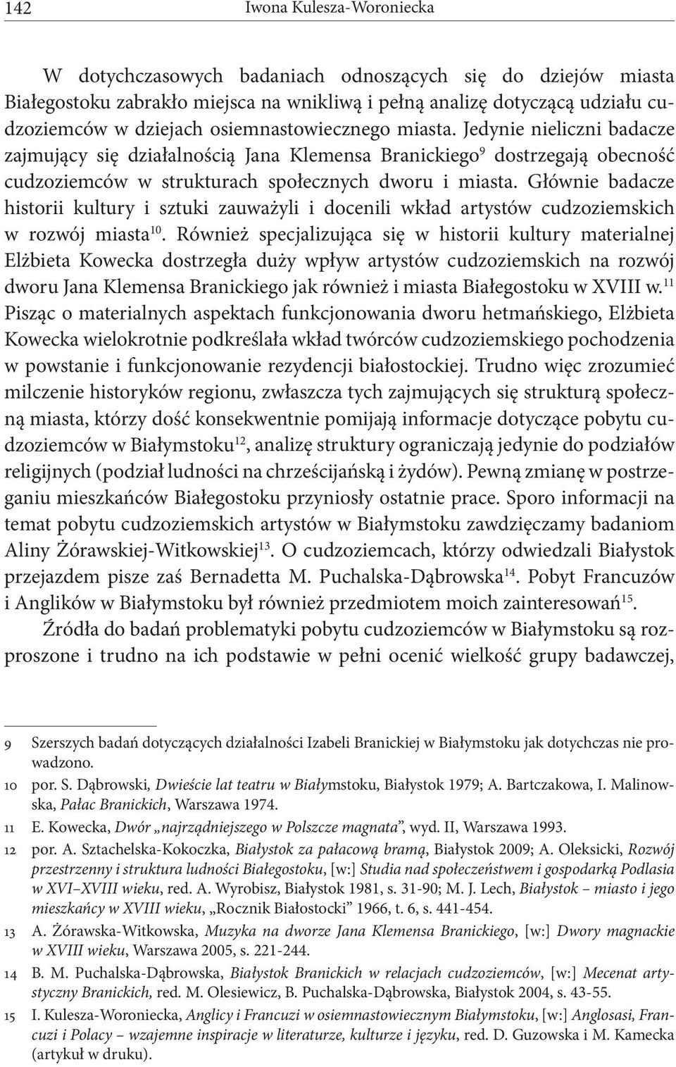 Głównie badacze historii kultury i sztuki zauważyli i docenili wkład artystów cudzoziemskich w rozwój miasta 10.