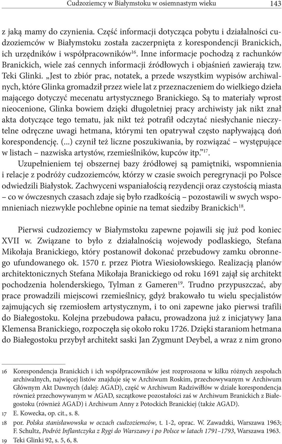 Inne informacje pochodzą z rachunków Branickich, wiele zaś cennych informacji źródłowych i objaśnień zawierają tzw. Teki Glinki.