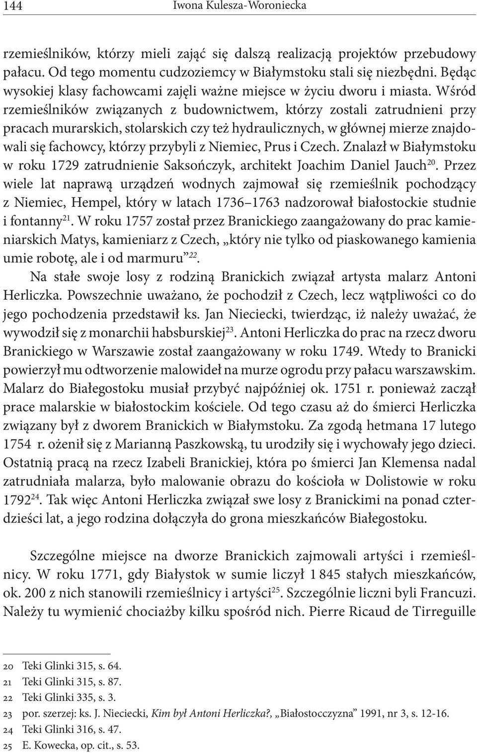 Wśród rzemieślników związanych z budownictwem, którzy zostali zatrudnieni przy pracach murarskich, stolarskich czy też hydraulicznych, w głównej mierze znajdowali się fachowcy, którzy przybyli z