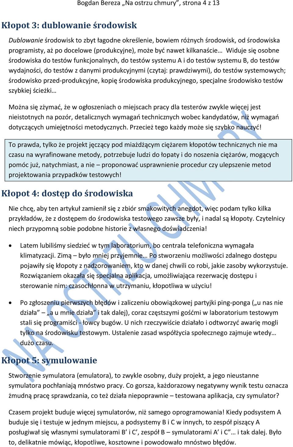 (czytaj: prawdziwymi), do testów systemowych; środowisko przed-produkcyjne, kopię środowiska produkcyjnego, specjalne środowisko testów szybkiej ścieżki Można się zżymać, że w ogłoszeniach o