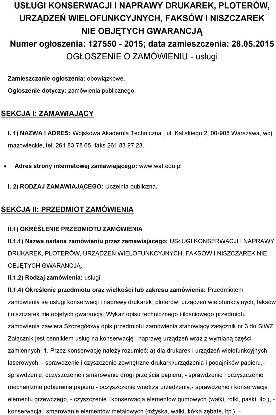 Kaliskiego 2, 00-908 Warszawa, woj. mazowieckie, tel. 261 83 78 65, faks 261 83 97 23. Adres strony internetowej zamawiającego: www.wat.edu.pl I. 2) RODZAJ ZAMAWIAJĄCEGO: Uczelnia publiczna.