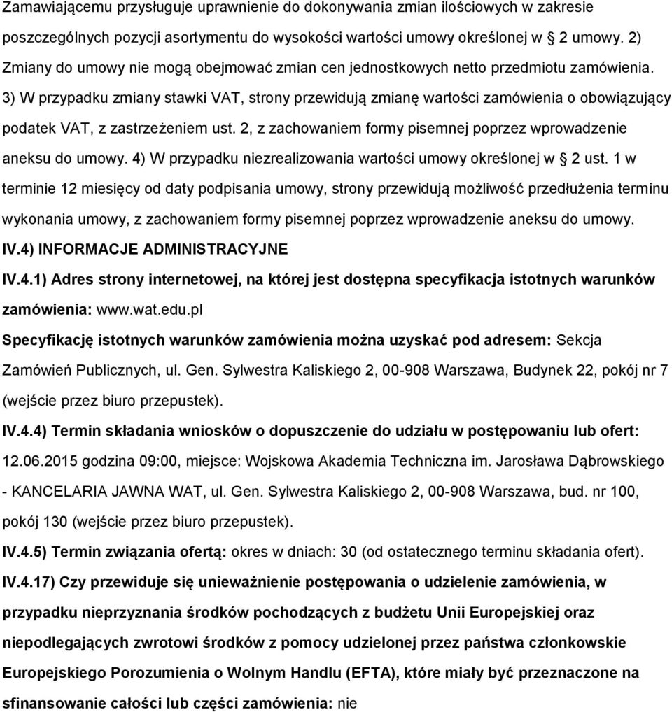 3) W przypadku zmiany stawki VAT, strony przewidują zmianę wartości zamówienia o obowiązujący podatek VAT, z zastrzeżeniem ust. 2, z zachowaniem formy pisemnej poprzez wprowadzenie aneksu do umowy.