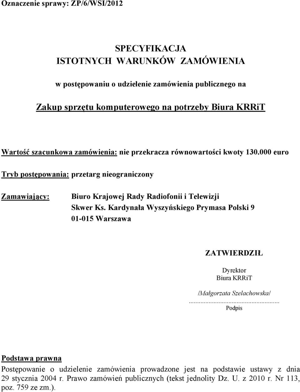 000 euro Tryb postępowania: przetarg nieograniczony Zamawiający: Biuro Krajowej Rady Radiofonii i Telewizji Skwer Ks.