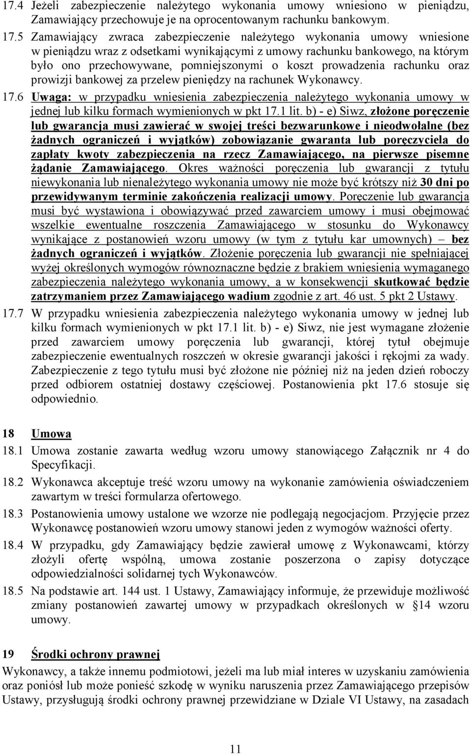 prowadzenia rachunku oraz prowizji bankowej za przelew pieniędzy na rachunek Wykonawcy. 17.