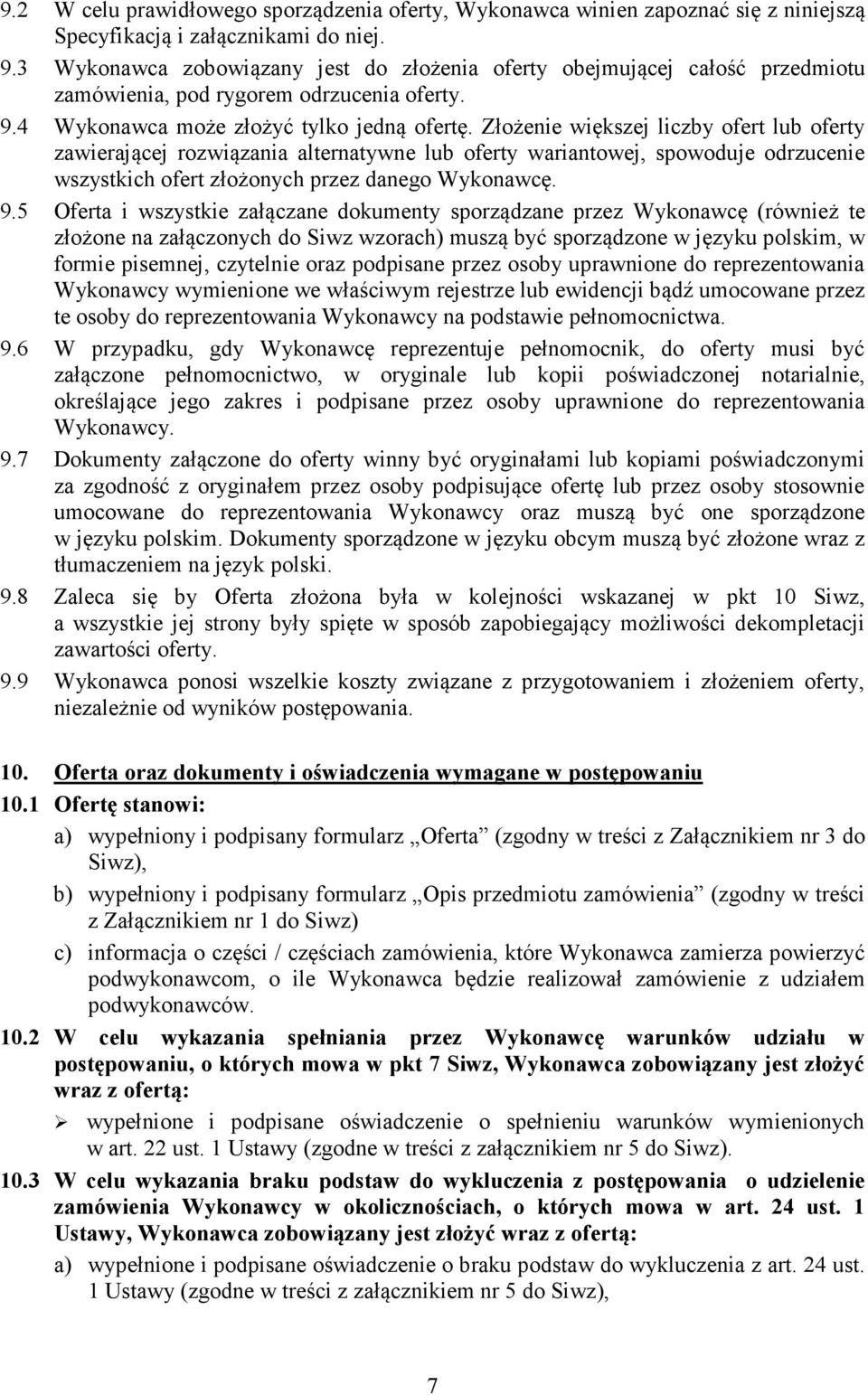 Złożenie większej liczby ofert lub oferty zawierającej rozwiązania alternatywne lub oferty wariantowej, spowoduje odrzucenie wszystkich ofert złożonych przez danego Wykonawcę. 9.