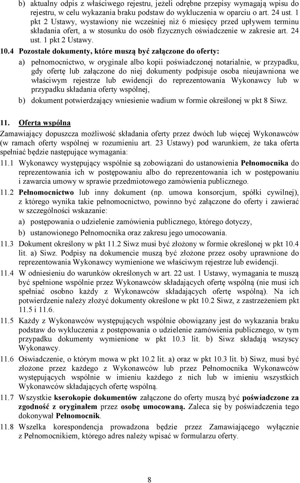 4 Pozostałe dokumenty, które muszą być załączone do oferty: a) pełnomocnictwo, w oryginale albo kopii poświadczonej notarialnie, w przypadku, gdy ofertę lub załączone do niej dokumenty podpisuje