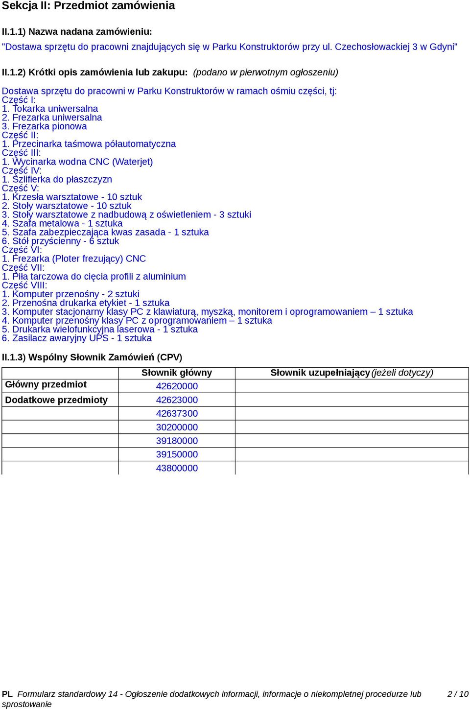 Krzesła warsztatowe - 10 sztuk 2. Stoły warsztatowe - 10 sztuk 3. Stoły warsztatowe z nadbudową z oświetleniem - 3 sztuki 4. Szafa metalowa - 1 sztuka 5.