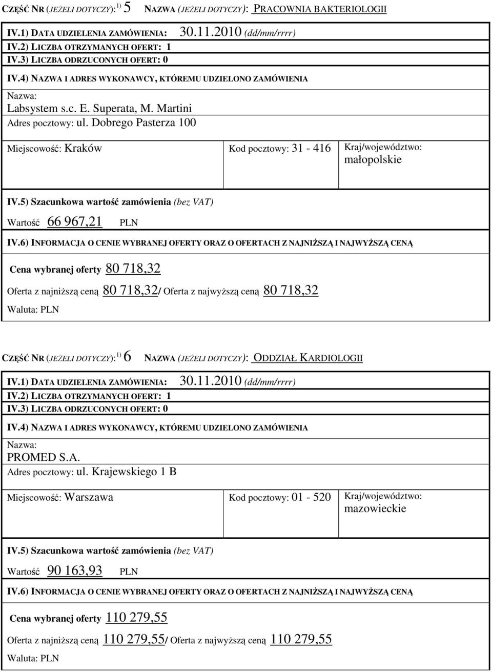 718,32/ Oferta z najwyŝszą ceną 80 718,32 Waluta: CZĘŚĆ NR (JEśELI DOTYCZY): 1) 6 NAZWA (JEśELI DOTYCZY): ODDZIAŁ KARDIOLOGII PROMED S.A. Adres pocztowy: ul.