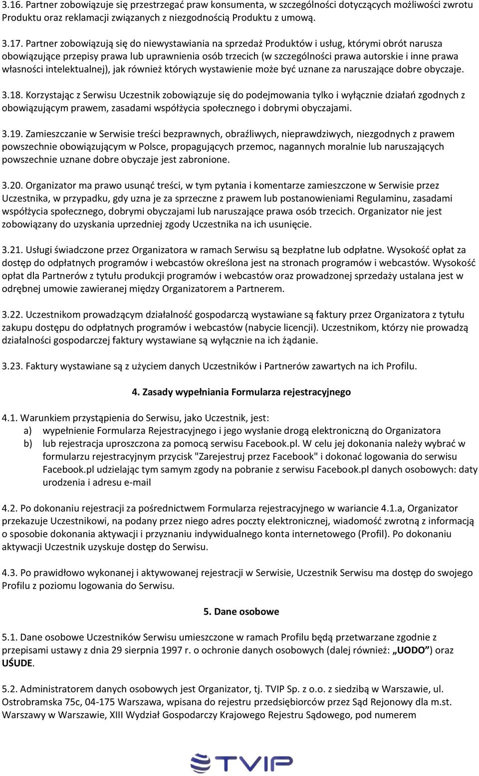 własności intelektualnej), jak również których wystawienie może być uznane za naruszające dobre obyczaje. 3.18.