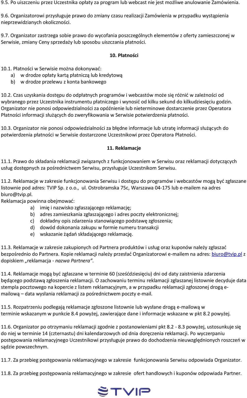 Organizator zastrzega sobie prawo do wycofania poszczególnych elementów z oferty zamieszczonej w Serwisie, zmiany Ceny sprzedaży lub sposobu uiszczania płatności. 10