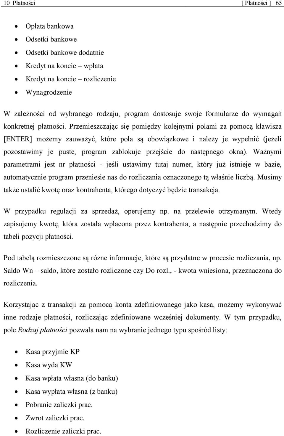 Przemieszczając się pomiędzy kolejnymi polami za pomocą klawisza [ENTER] możemy zauważyć, które pola są obowiązkowe i należy je wypełnić (jeżeli pozostawimy je puste, program zablokuje przejście do