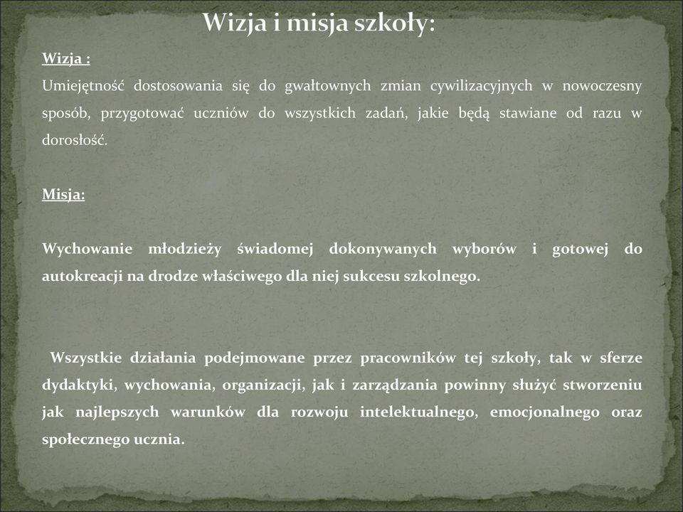 Misja: Wychowanie młodzieży świadomej dokonywanych wyborów i gotowej do autokreacji na drodze właściwego dla niej sukcesu szkolnego.