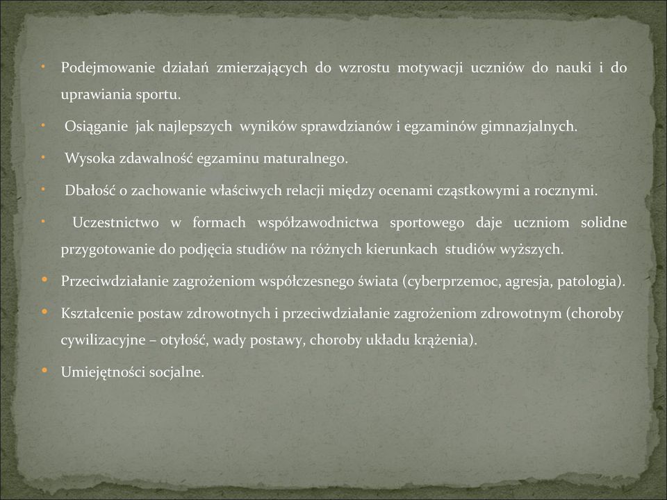 Uczestnictwo w formach współzawodnictwa sportowego daje uczniom solidne przygotowanie do podjęcia studiów na różnych kierunkach studiów wyższych.