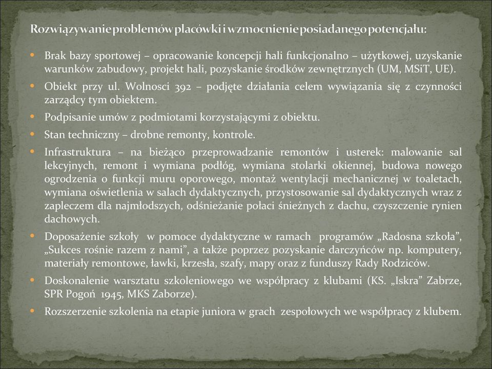 Infrastruktura na bieżąco przeprowadzanie remontów i usterek: malowanie sal lekcyjnych, remont i wymiana podłóg, wymiana stolarki okiennej, budowa nowego ogrodzenia o funkcji muru oporowego, montaż