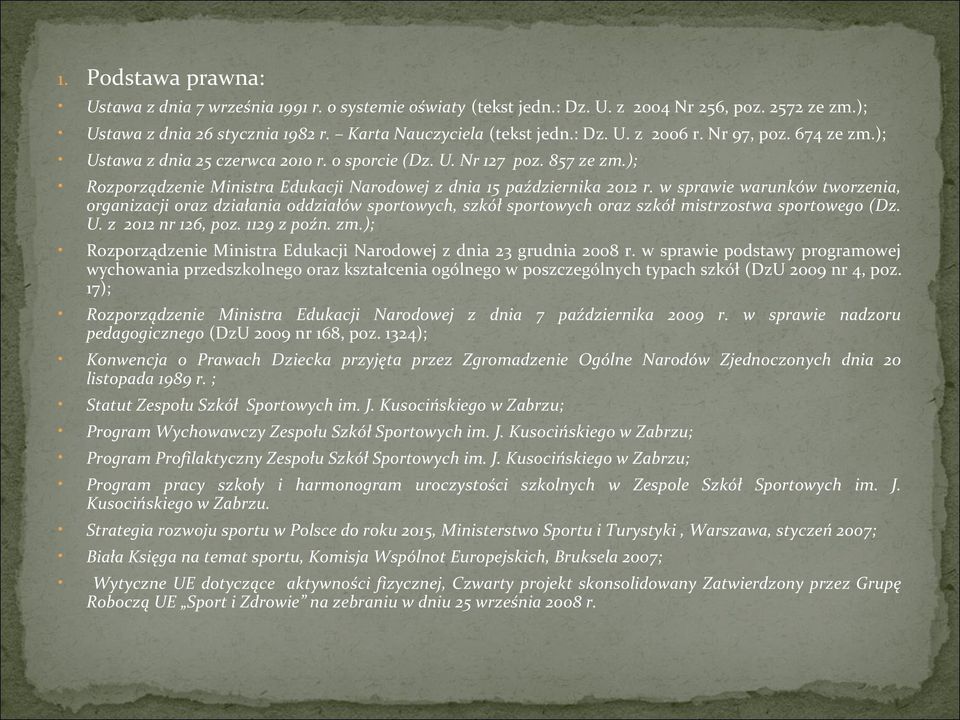 w sprawie warunków tworzenia, organizacji oraz działania oddziałów sportowych, szkół sportowych oraz szkół mistrzostwa sportowego (Dz. U. z 2012 nr 126, poz. 1129 z poźn. zm.