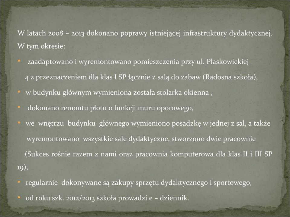 funkcji muru oporowego, we wnętrzu budynku głównego wymieniono posadzkę w jednej z sal, a także wyremontowano wszystkie sale dydaktyczne, stworzono dwie pracownie