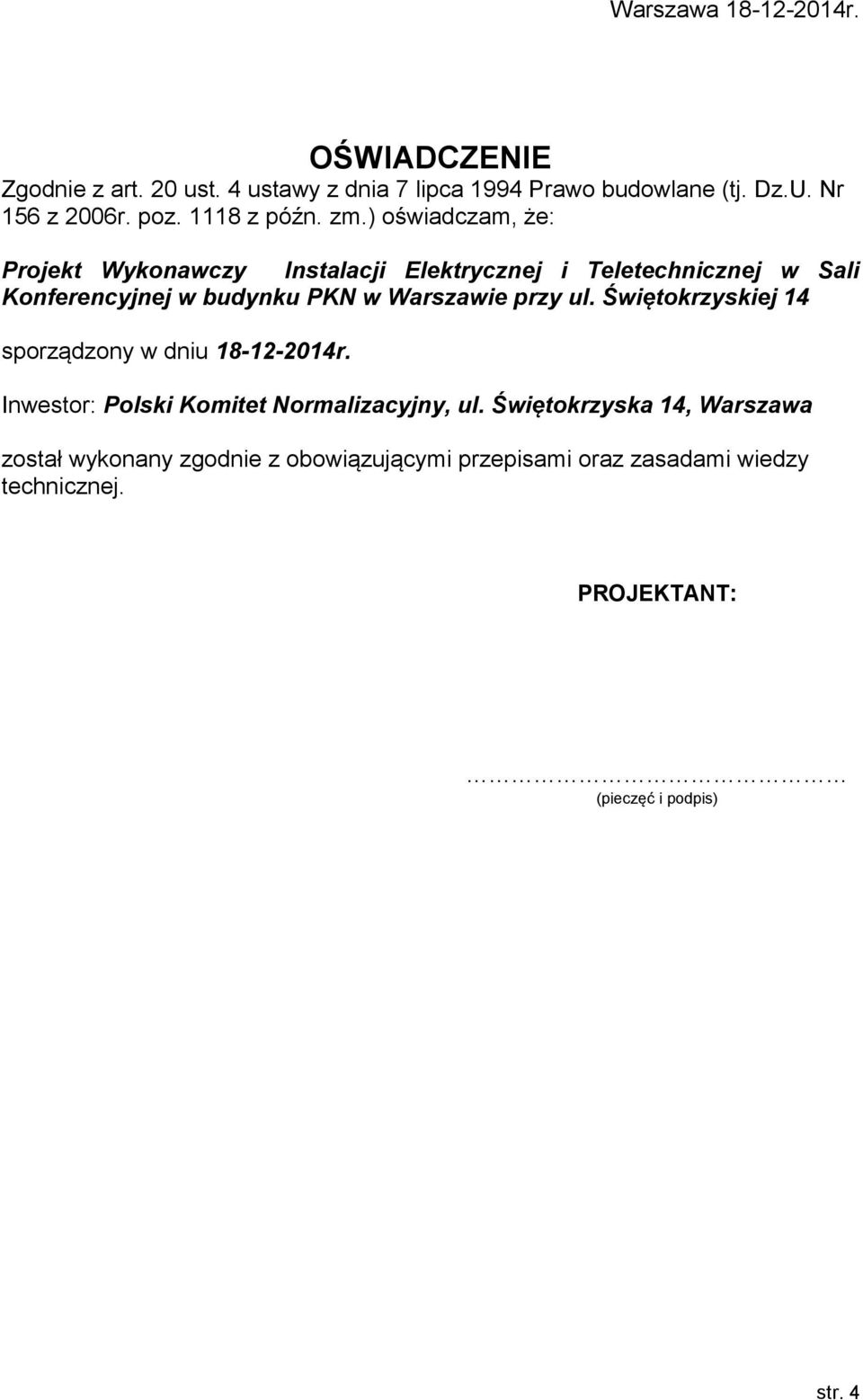 ) oświadczam, że: Projekt Wykonawczy Instalacji Elektrycznej i Teletechnicznej w Sali Konferencyjnej w budynku PKN w Warszawie przy