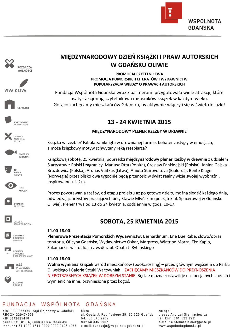 13-24 KWIETNIA 2015 MIĘDZYNARODOWY PLENER RZEŹBY W DREWNIE Książka w rzeźbie? Fabuła zamknięta w drewnianej formie, bohater zastygły w emocjach, a może książkowy motyw schwytany ręką rzeźbiarza?