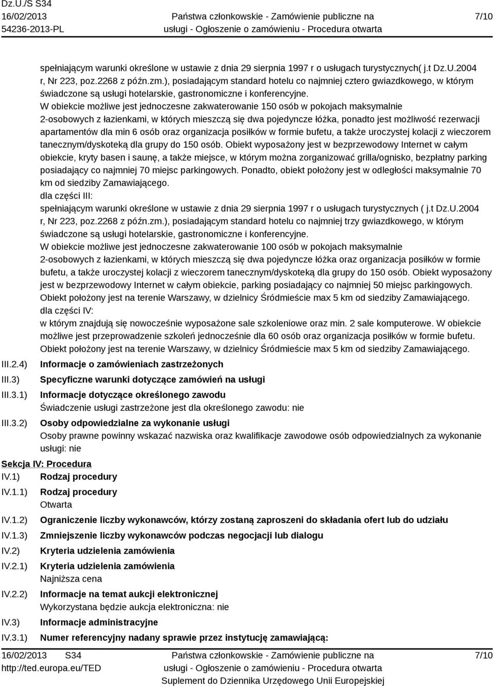 W obiekcie możliwe jest jednoczesne zakwaterowanie 150 osób w pokojach maksymalnie 2-osobowych z łazienkami, w których mieszczą się dwa pojedyncze łóżka, ponadto jest możliwość rezerwacji