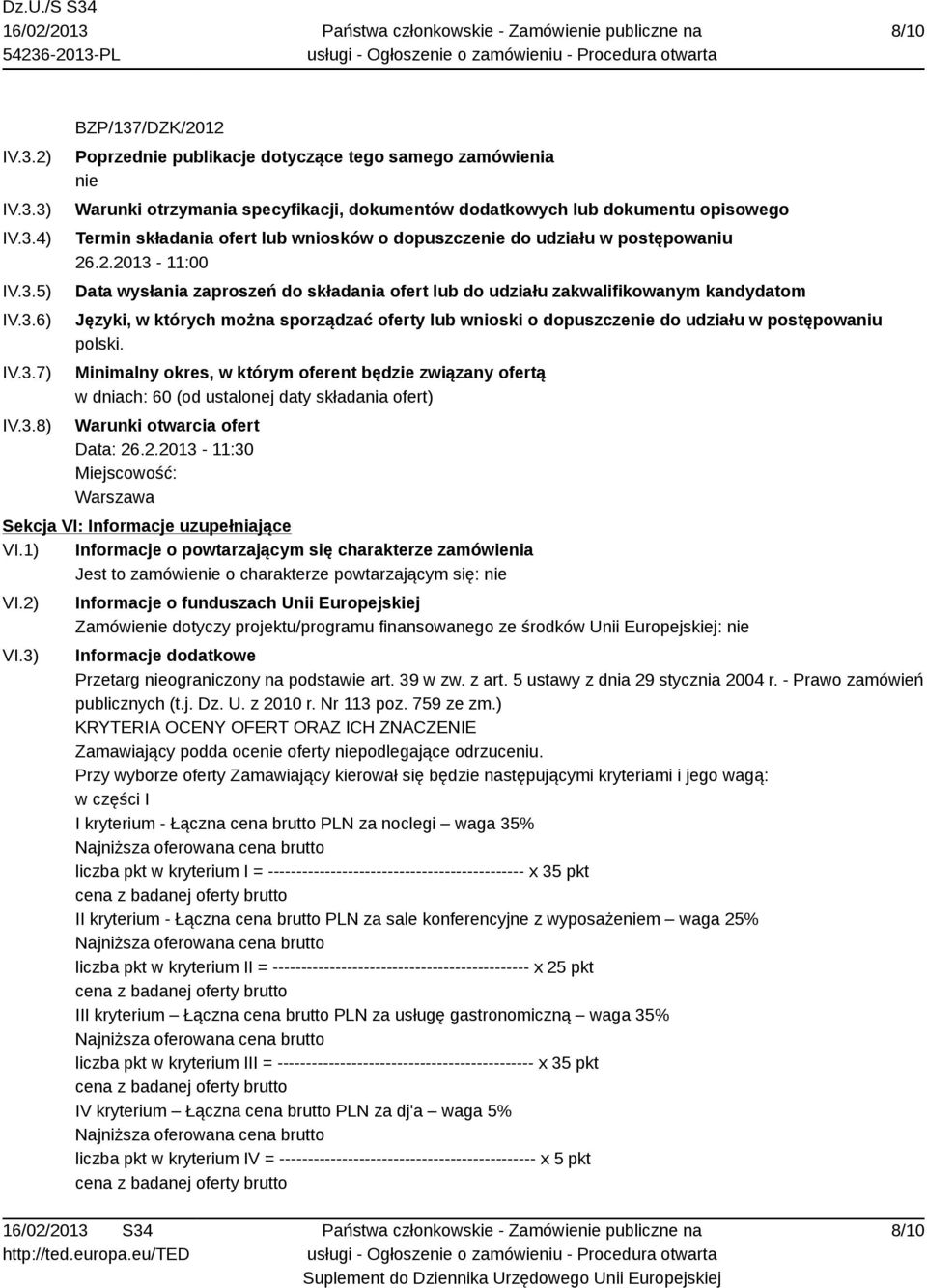 3) IV.3.4) IV.3.5) IV.3.6) IV.3.7) IV.3.8) BZP/137/DZK/2012 Poprzednie publikacje dotyczące tego samego zamówienia nie Warunki otrzymania specyfikacji, dokumentów dodatkowych lub dokumentu opisowego