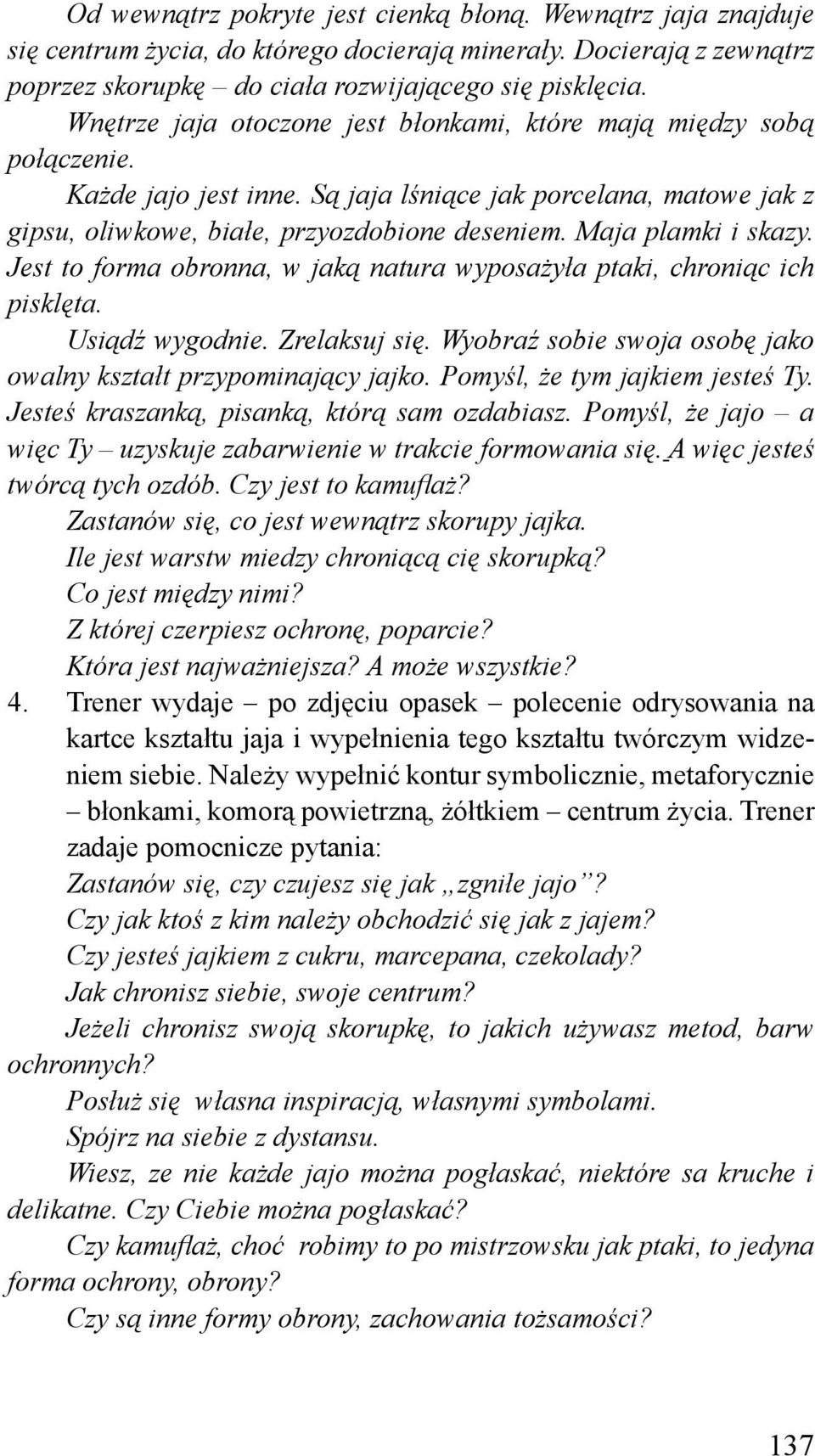 Maja plamki i skazy. Jest to forma obronna, w jaką natura wyposażyła ptaki, chroniąc ich pisklęta. Usiądź wygodnie. Zrelaksuj się. Wyobraź sobie swoja osobę jako owalny kształt przypominający jajko.