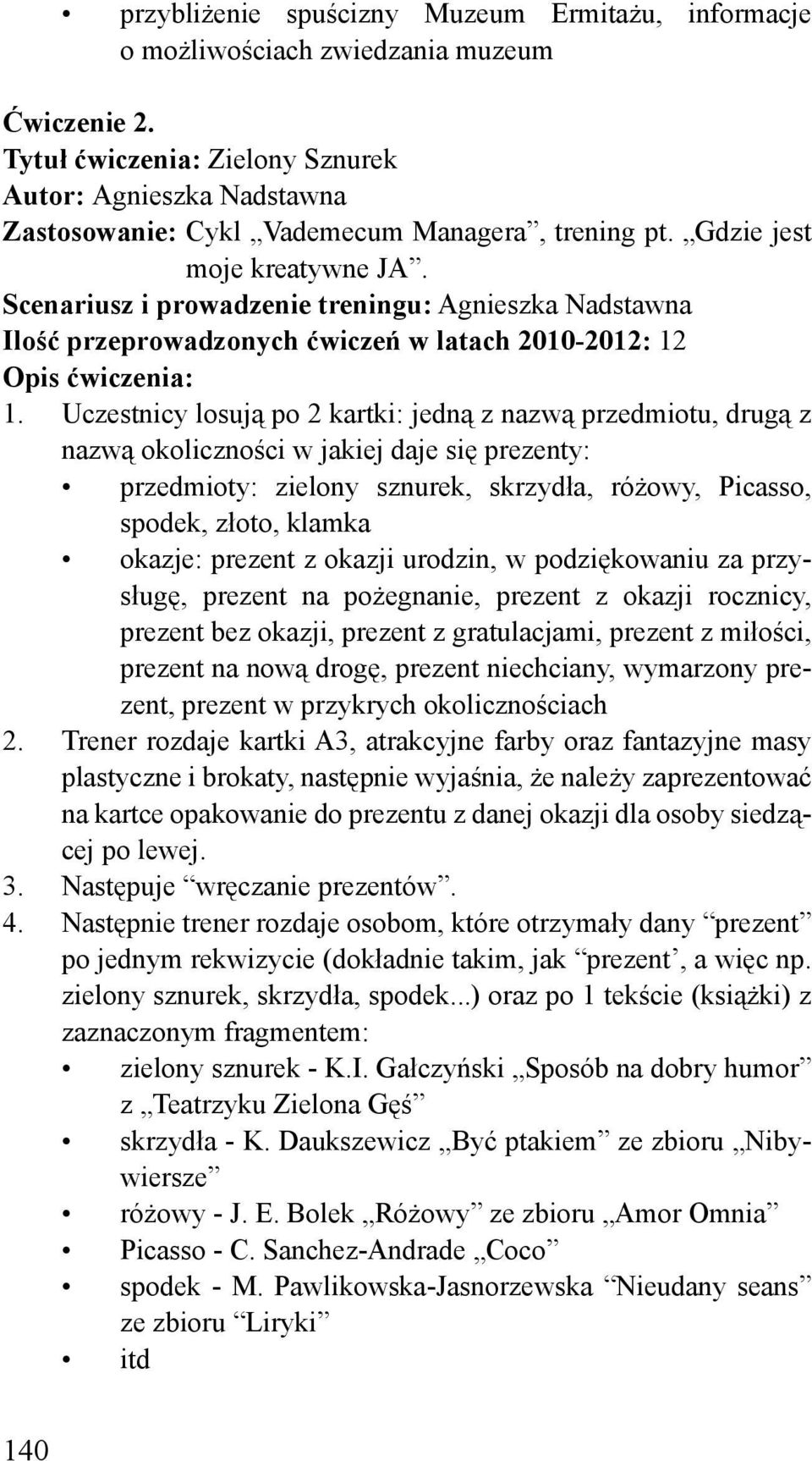 Scenariusz i prowadzenie treningu: Agnieszka Nadstawna Ilość przeprowadzonych ćwiczeń w latach 2010-2012: 12 Opis ćwiczenia: 1.