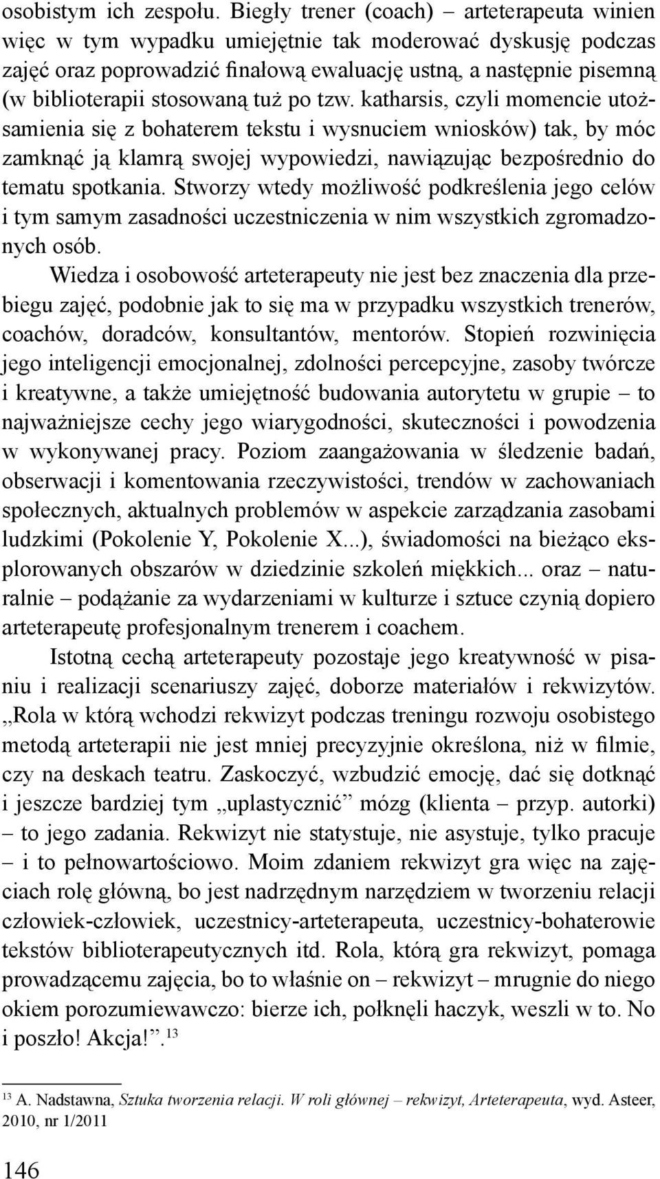 tuż po tzw. katharsis, czyli momencie utożsamienia się z bohaterem tekstu i wysnuciem wniosków) tak, by móc zamknąć ją klamrą swojej wypowiedzi, nawiązując bezpośrednio do tematu spotkania.