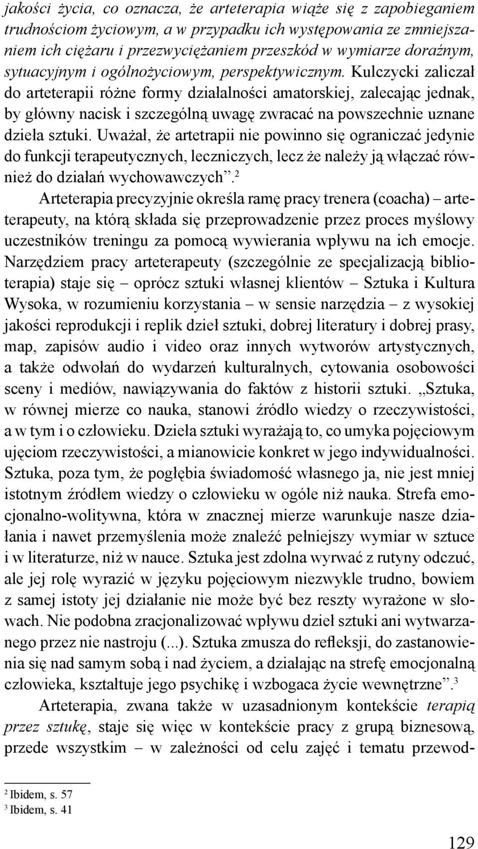 Kulczycki zaliczał do arteterapii różne formy działalności amatorskiej, zalecając jednak, by główny nacisk i szczególną uwagę zwracać na powszechnie uznane dzieła sztuki.