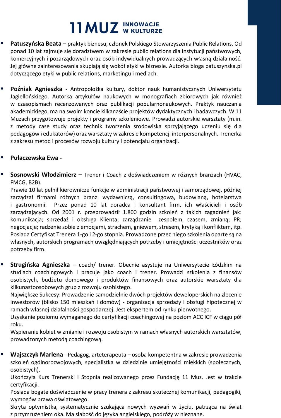 Jej główne zainteresowania skupiają się wokół etyki w biznesie. Autorka bloga patuszynska.pl dotyczącego etyki w public relations, marketingu i mediach.