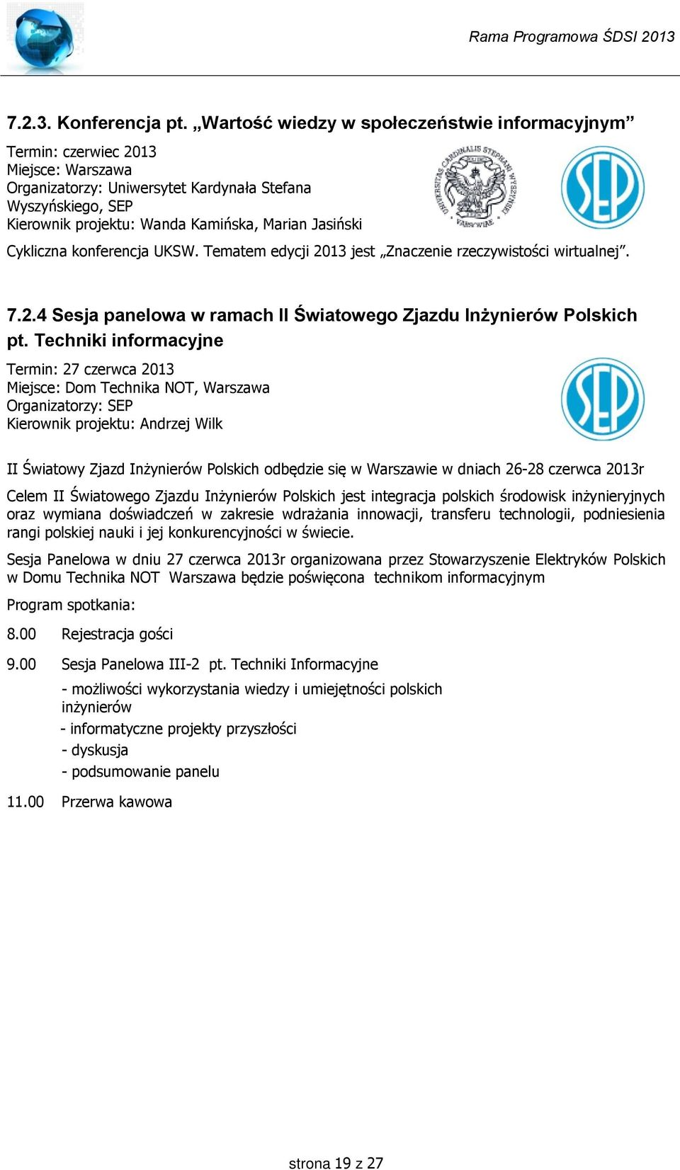 Jasiński Cykliczna konferencja UKSW. Tematem edycji 2013 jest Znaczenie rzeczywistości wirtualnej. 7.2.4 Sesja panelowa w ramach II Światowego Zjazdu Inżynierów Polskich pt.