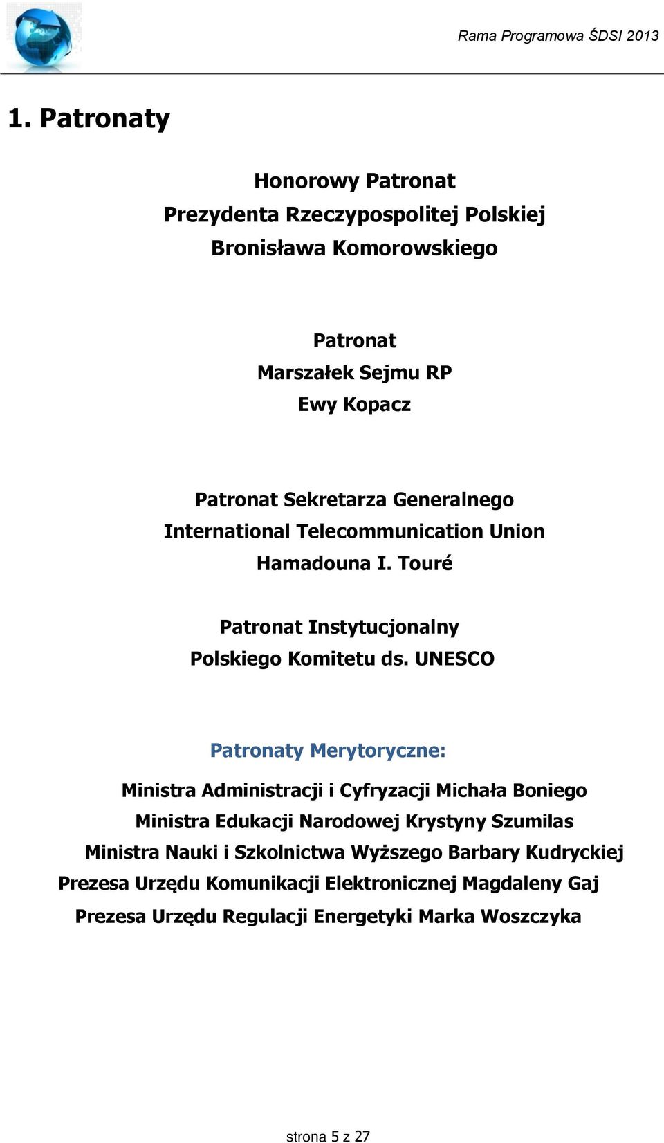 UNESCO Patronaty Merytoryczne: Ministra Administracji i Cyfryzacji Michała Boniego Ministra Edukacji Narodowej Krystyny Szumilas Ministra Nauki