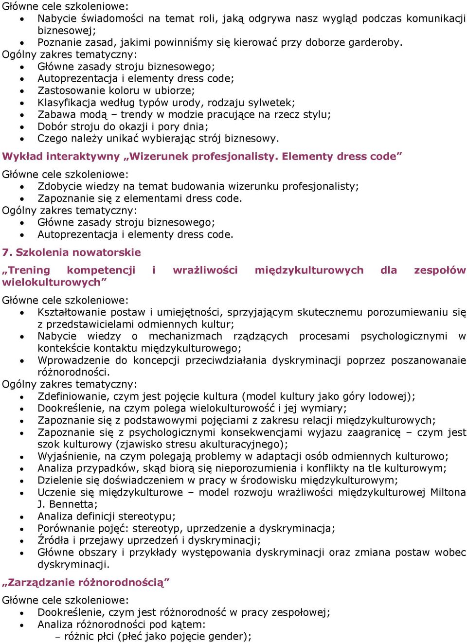 rzecz stylu; Dobór stroju do okazji i pory dnia; Czego należy unikać wybierając strój biznesowy. Wykład interaktywny Wizerunek profesjonalisty.