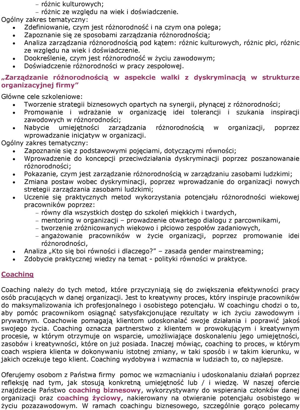 różnic ze względu na wiek i doświadczenie. Dookreślenie, czym jest różnorodność w życiu zawodowym; Doświadczenie różnorodności w pracy zespołowej.