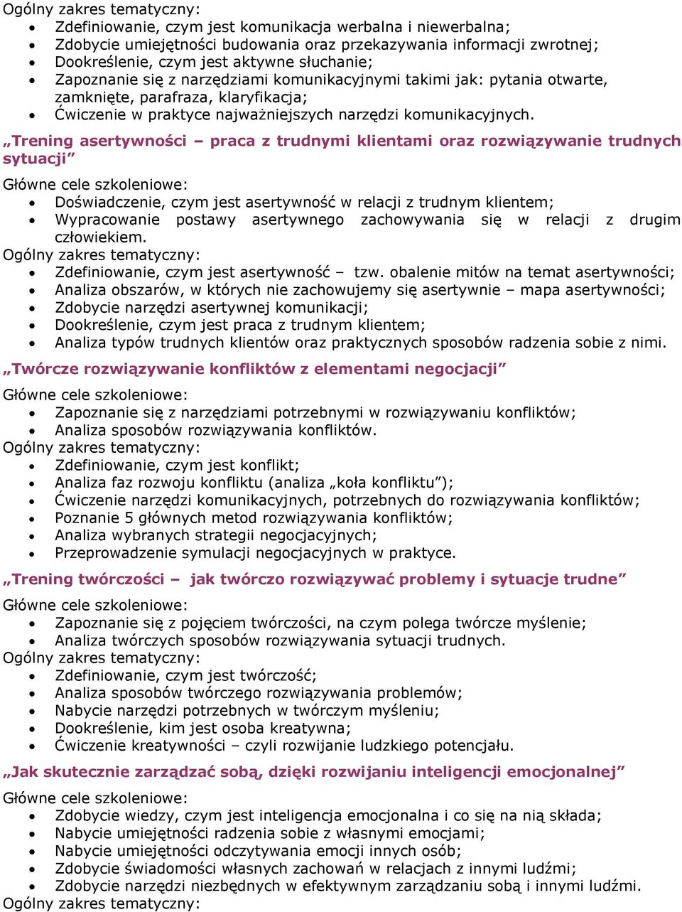 Trening asertywności praca z trudnymi klientami oraz rozwiązywanie trudnych sytuacji Doświadczenie, czym jest asertywność w relacji z trudnym klientem; Wypracowanie postawy asertywnego zachowywania