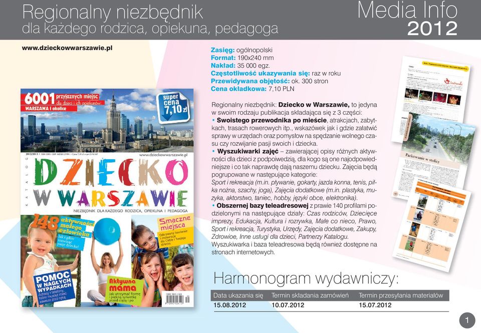 300 stron Ce na okład ko wa: 7,10 PLN Re gio nal ny nie zbęd ni k: Dziec ko w War sza wie, to je dy na w swo im ro dza ju pu bli ka cja skła da ją ca się z 3 czę ści: Swo iste go prze wod ni ka po