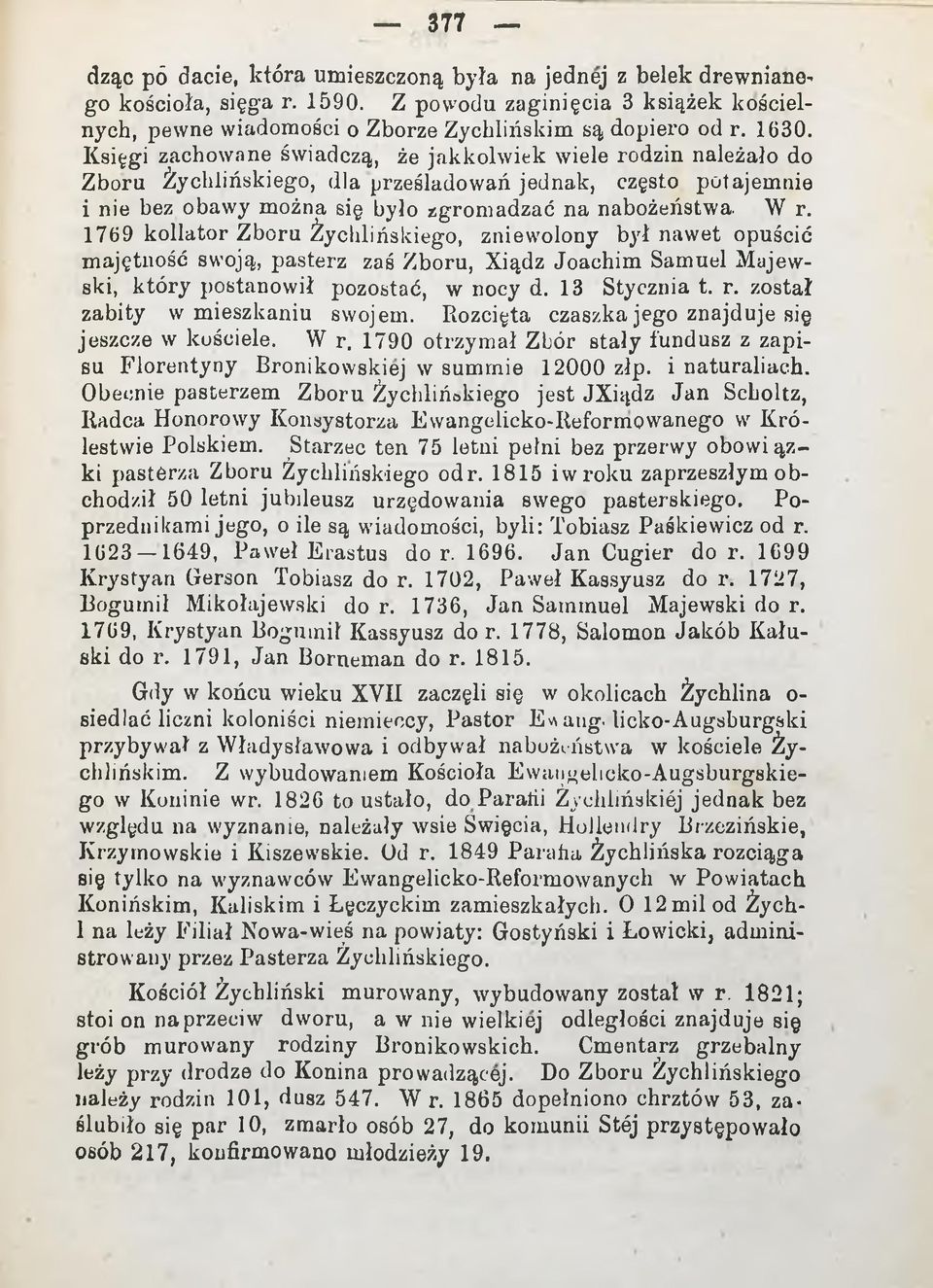 1769 kollator Zboru Żychlińskiego, zniewolony był nawet opuścić majętność swoją, pasterz zaś Zboru, Xiądz Joachim Samuel Majewski, który postanowił pozostać, w nocy d. 13 Stycznia t. r.