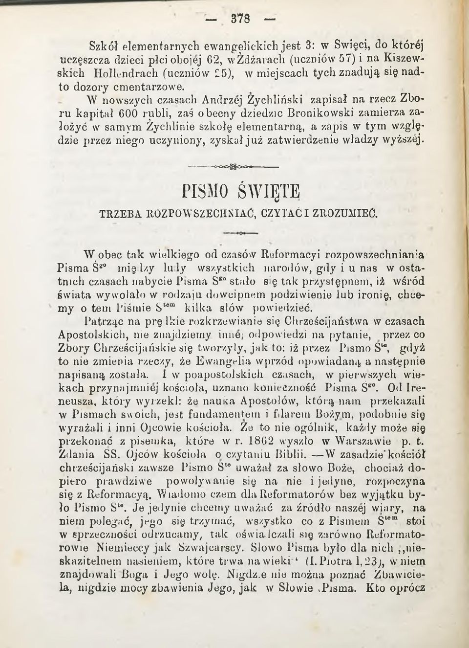 W nowszych czasach Andrzej Zychliński zapisał na rzecz Zboru kapitał 600 rubli, zaś obecny dziedzic Bronikowski zamierza założyć w samym Żychlinie szkołę elementarną, a zapis w tym względzie przez