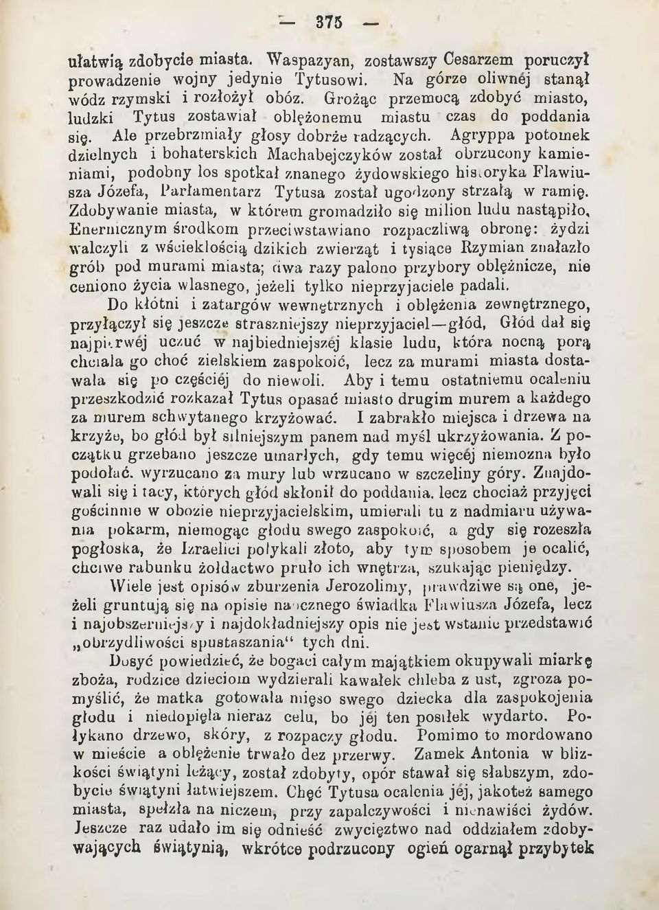 Agryppa potomek dzielnych i bohaterskich Machabejczyków został obrzucony kamieniami, podobny los spotkał znanego żydowskiego his.