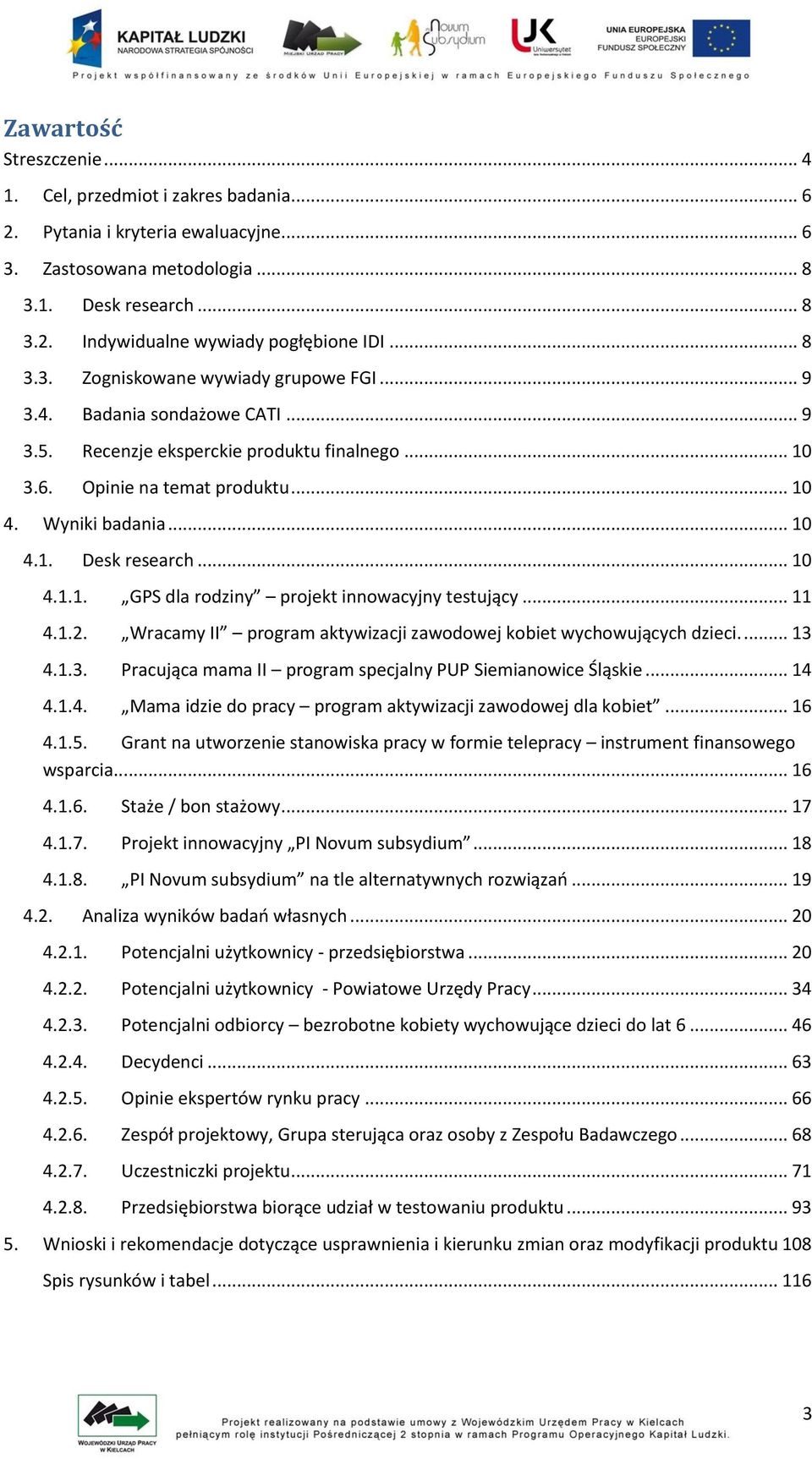 .. 10 4.1.1. GPS dla rodziny projekt innowacyjny testujący... 11 4.1.2. Wracamy II program aktywizacji zawodowej kobiet wychowujących dzieci.... 13 