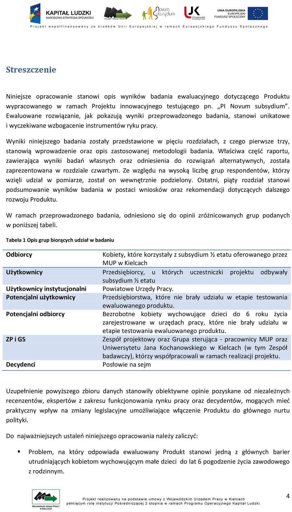 Wyniki niniejszego badania zostały przedstawione w pięciu rozdziałach, z czego pierwsze trzy, stanowią wprowadzenie oraz opis zastosowanej metodologii badania.